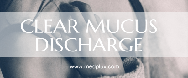 clear mucus discharge