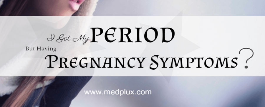 i Got My Period But im Having Pregnancy Symptoms