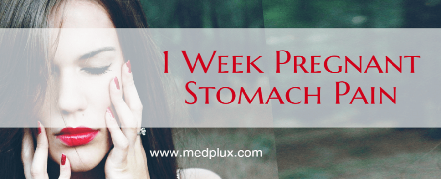 1 Week Pregnant Stomach Pain, Spotting, Abdomen Cramps, Symptoms