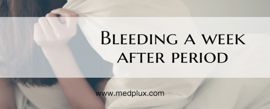 Bleeding a Week After Period With Cramps Heavy or Light 7 Top Causes