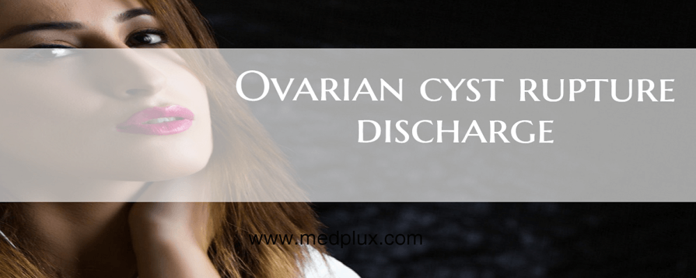 Ovarian Cyst rupture Discharge or Bleeding (Brown, Clear fluid, White)
